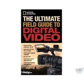 Amphoto Book: National Geographic The Ultimate Field Guide to Digital Video