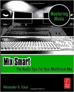 Mix Smart; Pro Audio Tips For Your Multitrack Mix