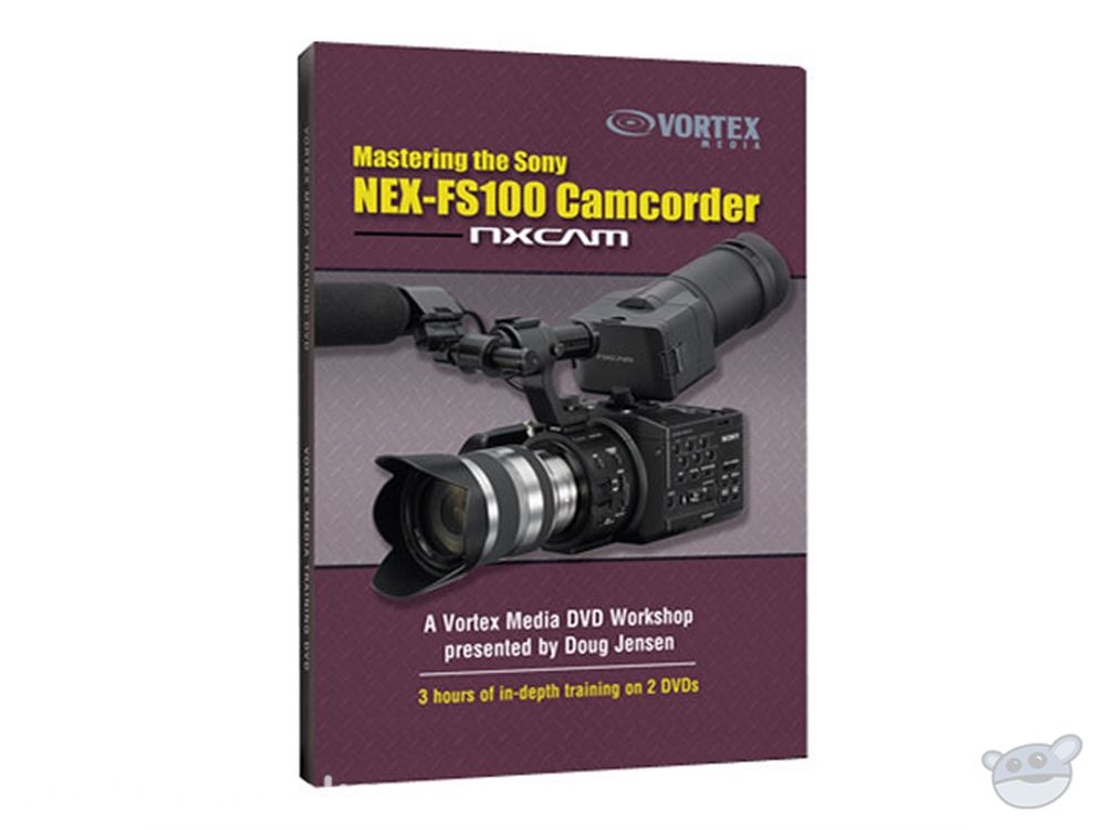 Vortex Media DVD: Mastering the Sony NEX-FS100 Camcorder